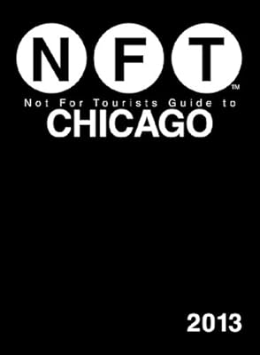 Not For Tourists Guide to Chicago 2013 (Not for Tourists Guidebook)