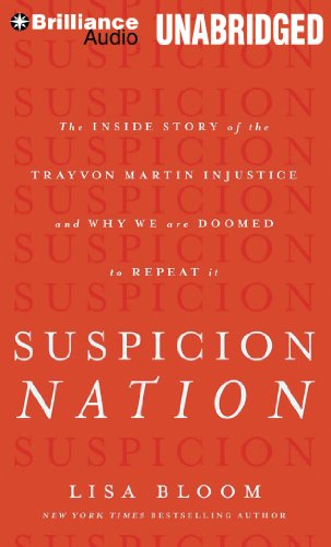 Suspicion Nation: The Inside Story of the Trayvon Martin Injustice and Why We Continue to Repeat It by Lisa Bloom