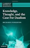 Richard Fumerton, "Knowledge, Thought, and the Case for Dualism" (Cambridge UP, 2013)