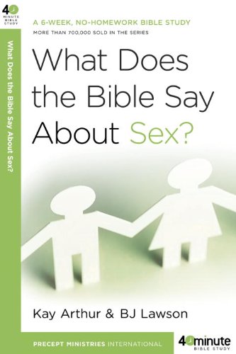 What Does the Bible Say About Sex? (40-Minute Bible Studies) by Kay Arthur