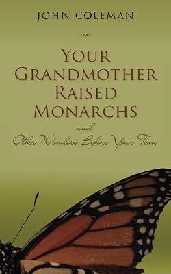 Your Grandmother Raised Monarchs: and Other Wonders Before Your Time