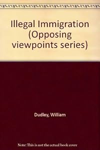 Illegal Immigration (Opposing Viewpoints Series)