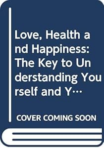 Love, Health and Happiness: The Key to Understanding Yourself and Your Relationships Through the Four Temperaments by Xandria Williams