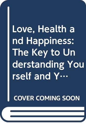 Love, Health and Happiness: The Key to Understanding Yourself and Your Relationships Through the Four Temperaments by Xandria Williams