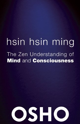Hsin Hsin Ming: The Zen Understanding of Mind and Consciousness by Osho