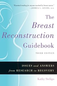 The Breast Reconstruction Guidebook: Issues and Answers from Research to Recovery