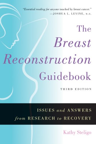 The Breast Reconstruction Guidebook: Issues and Answers from Research to Recovery by Kathy Steligo