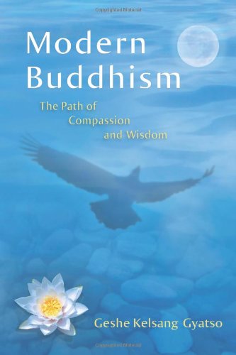Modern Buddhism: The Path of Compassion and Wisdom by Geshe Kelsang Gyatso