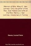 Memoir of Mrs. Mary E. Van Lennep: Only daughter of the Rev. Joel Hawes and wife of the Rev. Henry J. Van Lennep, missionary in Turkey
