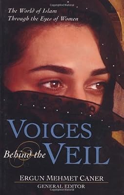 Voices Behind the Veil: The World of Islam Through the Eyes of Women