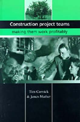 Construction Project Teams: Making them Work Profitably by Tim Cornick