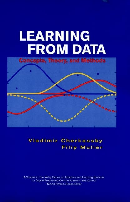 Learning from Data: Concepts, Theory, and Methods (Adaptive and Learning Systems for Signal Processing, Communications and conTrol Series) by Vladimir Cherkassky