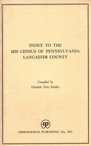 Index to the 1850 Census of Pennsylvania: Lancaster County by Elizabeth Petty Bentley