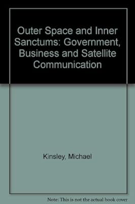 Outer Space and Inner Sanctums: Government, Business and Satellite Communication by Michael Kinsley (1976-02-03)