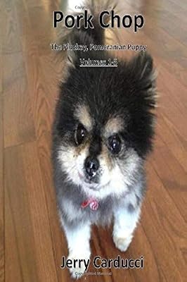 Pork Chop The Pluckey, Pomeranian Puppy: Volumes 1 - 5