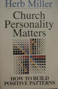 Church Personality Matters: How to Build Positive Patterns by Herb Miller