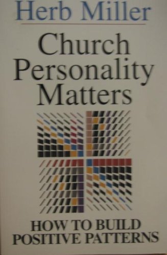 Church Personality Matters: How to Build Positive Patterns by Herb Miller