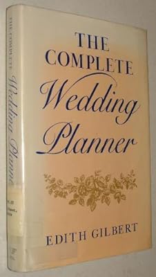 The complete wedding planner: A practical guide for the bride and groom