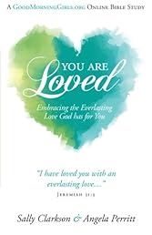You Are Loved: Embracing the Everlasting Love God has for You