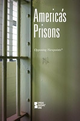 America's Prisons (Opposing Viewpoints)