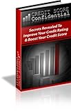 Credit Score Confidential - Secrets Revealed To Improve Your Credit Rating And Score!