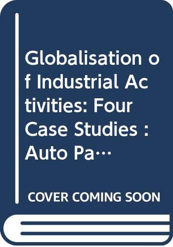 Globalisation of Industrial Activities: Four Case Studies : Auto Parts, Chemicals, Construction, and Semiconductors by OECD Organisation for Economic Co-operation and Development