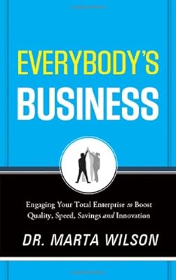 Everybody's Business: Engaging Your Total Enterprise to Boost Quality, Speed, Savings and Innovation