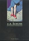 Z. B. Schuhe. Sonderausgabe. Vom blo&szlig;en Fu&szlig; zum St&ouml;ckelschuh. Eine Kulturgeschichte der Fu&szlig;bekleidung. Ein Projekt von Institut Objekt Kultur.