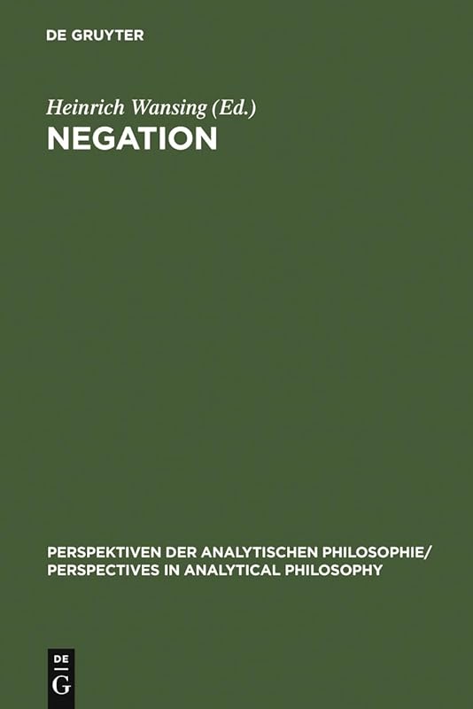 Negation (Perspektiven der Analytischen Philosophie / Perspectives in Analytical Philosophy, 7) by Heinrich Wansing