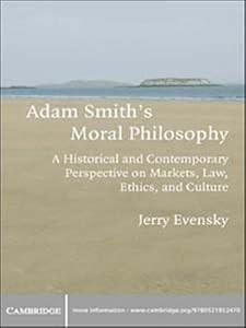 Adam Smith's Moral Philosophy: A Historical and Contemporary Perspective on Markets, Law, Ethics, and Culture (Historical Perspectives on Modern Economics) by Jerry Evensky