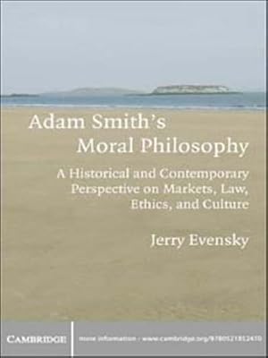 Adam Smith's Moral Philosophy: A Historical and Contemporary Perspective on Markets, Law, Ethics, and Culture (Historical Perspectives on Modern Economics)