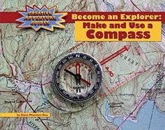 Become an Explorer: Make and Use a Compass by Dana Meachen Rau