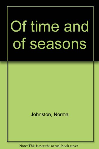 Of time and of seasons by Norma Johnston