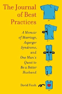 The Journal of Best Practices: A Memoir of Marriage, Asperger Syndrome, and One Man's Quest to Be a Better Husband