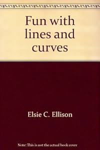 Fun with lines and curves, by Elsie C Ellison