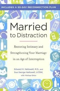 Married to Distraction: Restoring Intimacy and Strengthening Your Marriage in an Age of Interruption
