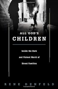 All God's Children: Inside the Dark and Violent World of Street Families