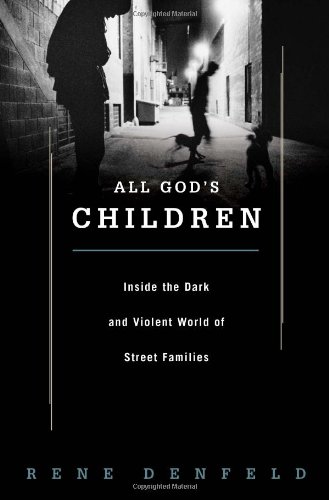 All God's Children: Inside the Dark and Violent World of Street Families by Rene Denfeld