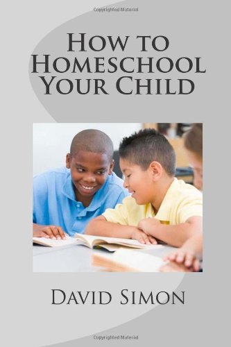 How to Homeschool Your Child by David Simon