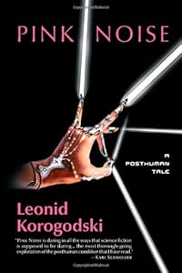 Pink Noise: A Posthuman Tale by Leonid Korogodski 
			
			
		
		
		
       	 
       		
       			,