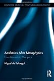 Miguel de Beistegui, "Aesthetics after Metaphysics: From Mimesis to Metaphor" (Routledge, 2009)