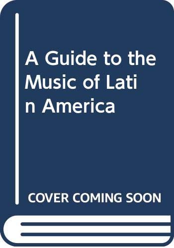 A Guide to the Music of Latin America by Gilbert Chase