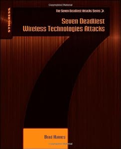 Seven Deadliest Wireless Technologies Attacks by Brad Haines