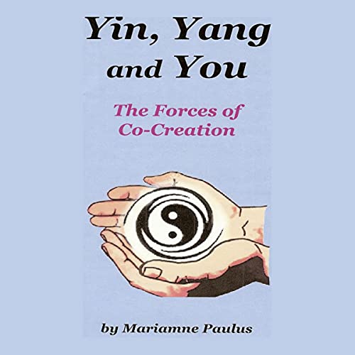 Yin, Yang and You: The Forces of Co-Creation by Mariamne Paulus