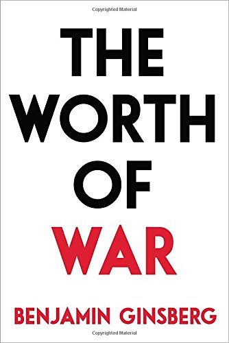 The Worth of War by Benjamin Ginsberg