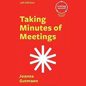 Taking Minutes of Meetings: Creating Success by Joanna Gutmann
