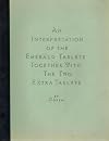 An Interpretation of the Emerald Tablets Together with the Two Extra Tablets