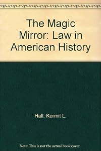 The Magic Mirror: Law in American History