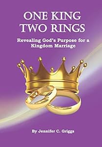 ONE KING TWO RINGS: Revealing God’s Purpose for a Kingdom Marriage by Jennifer C. Griggs