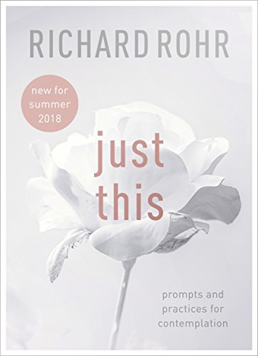 Just This: prompts and practices for contemplation by Richard Rohr